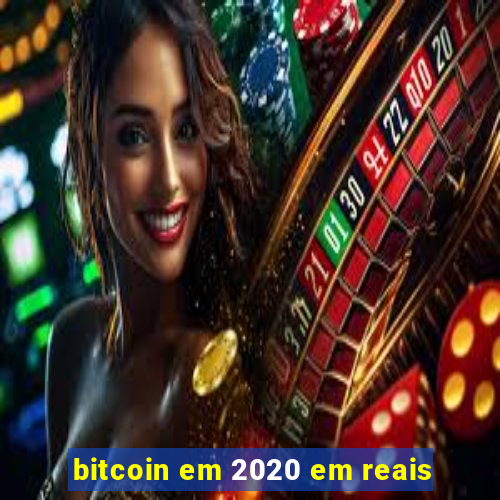 bitcoin em 2020 em reais